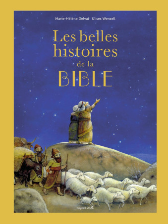 BELLES HISTOIRES DE LA BIBLE (LES) - ALBUM - Marie-Hélène DELVAL - BAYARD JEUNESSE