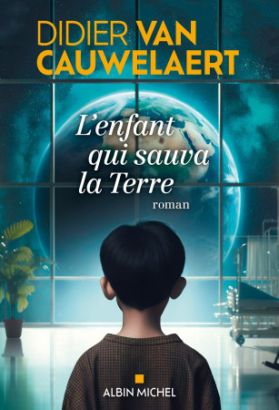 ENFANT QUI SAUVA LA TERRE (L') - Didier Van Cauwelaert - ALBIN MICHEL