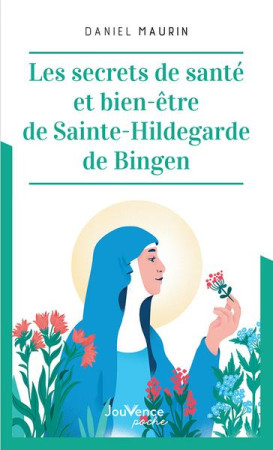 SECRETS DE SANTE ET BIEN-ETRE DE SAINTE HILDEGARDE DE BINGEN (LES) - MAURIN DANIEL - JOUVENCE