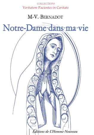 NOTRE-DAME DANS MA VIE - POUR UNE VRAIE REFORME CATHOLIQUE - Marie-Vincent Père Bernadot - HOMME NOUVEAU