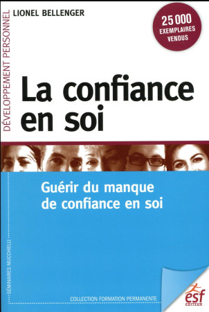 LA CONFIANCE EN SOI  -  AVOIR CONFIANCE POUR DONNER CONFIANCE - BELLENGER  LIONEL  - ESF éditeur