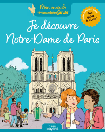 JE DECOUVRE NOTRE-DAME DE PARIS - Stéphanie Rubini - BAYARD JEUNESSE