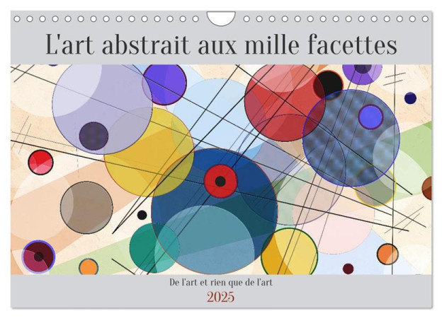 L'ART ABSTRAIT AUX MILLE FACETTES (CALENDRIER MURAL 2025 DIN A4 VERTICAL), CALVENDO CALENDRIER MENSUEL : CE CALENDRIER VA VOUS PERMETTRE DE VOUS IMMERGER DANS L'UNIVERS FASCINANT DE L'ART ABSTRAIT. - PAGNON  MARIE-ANGE - NC