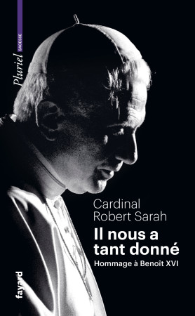 IL NOUS A TANT DONNE - HOMMAGE A BENOIT XVI - Robert Sarah - PLURIEL