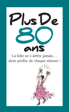 PLUS DE 80 ANS - LA FOLIE NE S'ARRETE JAMAIS... ALORS PROFITE DE CHAQUE MINUTE ! - HELEN EXLEY - EXLEY