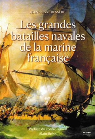 GRANDES BATAILLES NAVALES DE LA MARINE FRANCAISE (LES) - Jean-Pierre Bessède - FYP