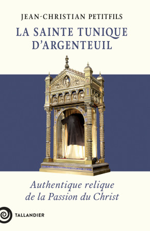 SAINTE TUNIQUE D'ARGENTEUIL (LA) - Jean-Christian Petitfils - TALLANDIER