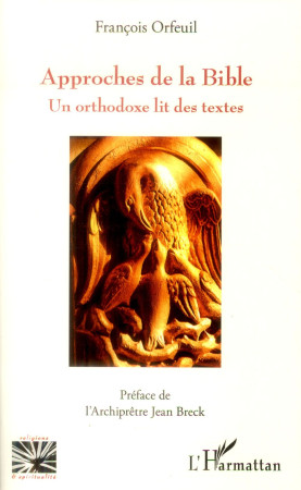 APPROCHES DE LA BIBLE  -  UN ORTHODOXE LIT DES TEXTES - Orfeuil François - L'Harmattan