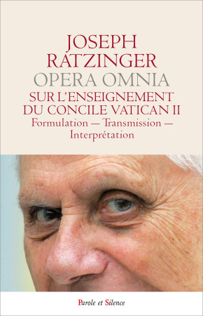 SUR L'ENSEIGNEMENT DU CONCILE VATICAN II - ULATION - TRANSMISSION - INTERPRETATION / OPERA OMNIA VII - Joseph Ratzinger - Benoît XVI - PAROLE SILENCE