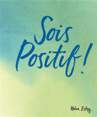 SOIS POSITIF ! - EXLEY HELEN - EXLEY