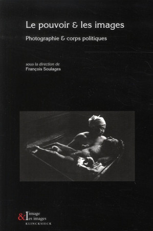 L'IMAGE ET LES IMAGES T.3  -  LE POUVOIR ET LES IMAGES  -  PHOTOGRAPHIE ET CORPS POLITIQUES -  SOULAGES, FRANCOIS - KLINCKSIECK