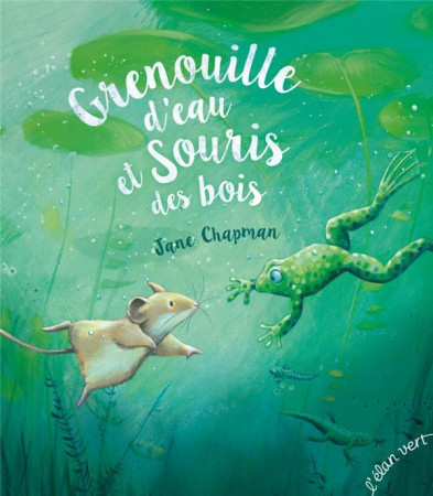 GRENOUILLE D'EAU ET SOURIS DES BOIS -  CHAPMAN  JANE - HURTUBISE HMH