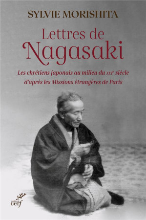 LETTRES DE NAGASAKI - LES CHRETIENS OUBLIES DU JAPON - MORISHITA SYLVIE - CERF