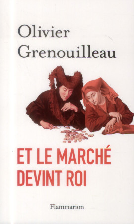 ET LE MARCHE DEVINT ROI - PETRE-GRENOUILLEAU OLIVIER - Flammarion