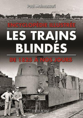 LES TRAINS BLINDES - ENCYCLOPEDIE ILLUSTREE DE 1825 A NOS JOURS - MALMASSARI  PAUL - HEIMDAL