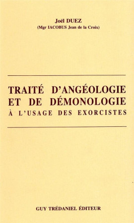 TRAITE ANGEOLOGIE ET DE DEMONOLOGIE A L'USAGE DES EXORCISTES - DUEZ, JOEL - TREDANIEL