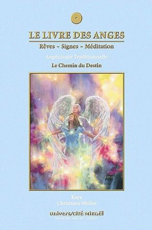 LE LIVRE DES ANGES T.4  -  LE CHEMIN DU DESTIN  -  ANGEOLOGIE TRADITIONNELLE - KAYA et MULLER C. - UNIVERS CITE