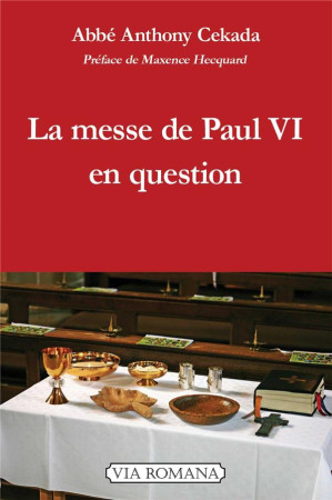 LA MESSE DE PAUL VI EN QUESTION - ABBE ANTHONY CEKADA - VIA ROMANA