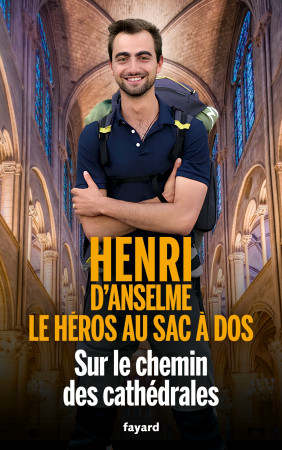 SUR LE CHEMIN DES CATHEDRALES - HENRI D'ANSELME HEROS AU SAC A DOS - Henri D'Anselme - FAYARD