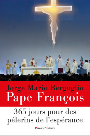 365 JOURS POUR DES PELERINS DE L'ESPERANCE - Jorge Bergoglio - Pape François - PAROLE SILENCE