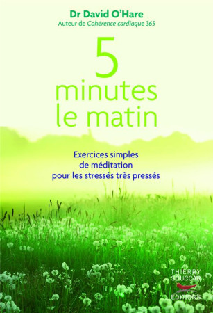 5 MINUTES LE MATIN : EXERCICES SIMPLES DE MEDITATION POUR LES STRESSES, TRES PRESSES - O'Hare David - T. Souccar