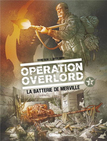 OPERATION OVERLORD TOME 3 : LA BATTERIE DE MERVEILLE -  FALBA  BRUNO - Glénat