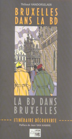 BRUXELLES DANS LA BD - LA BD DANS BRUXELLES - ILLUSTRATIONS, COULEUR - VANDORSELAER, THIBAUT - VERSANT SUD