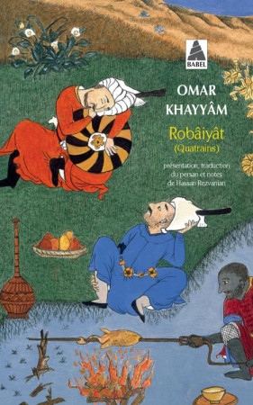 ROBAIYAT - LES QUATRAINS DU SAGE OMAR KHAYYAM DE NICHAPOUR ET DE SES EPIGONES -  KHAYYAM  OMAR - ACTES SUD