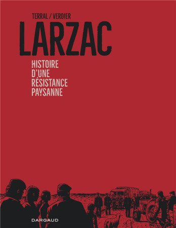 LARZAC, HISTOIRE D'UNE RESISTANCE PAYSANNE - TERRAL  PIERRE-MARIE  - DARGAUD