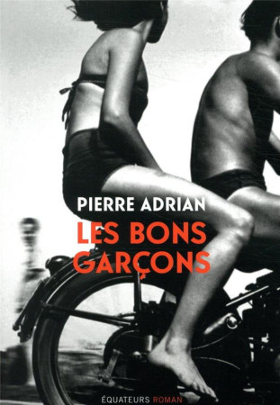 LES BONS GARCONS - ADRIAN  PIERRE - DES EQUATEURS