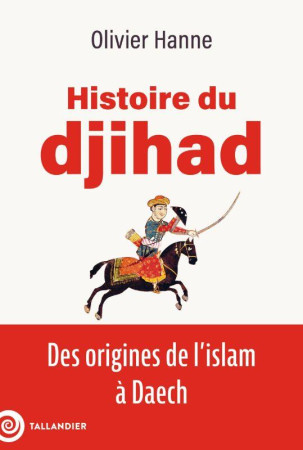 HISTOIRE DU DJIHAD - DES ORIGINES DE L'ISLAM A DAECH - HANNE OLIVIER - TALLANDIER