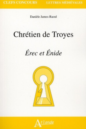 CHRETIEN DE TROYES  -  ÉREC ET ÉNIDE - JAMES-RAOUL, DANIELE  - ATLANDE