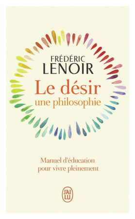 DESIR, UNE PHILOSOPHIE (LE) - Frédéric Lenoir - J'AI LU