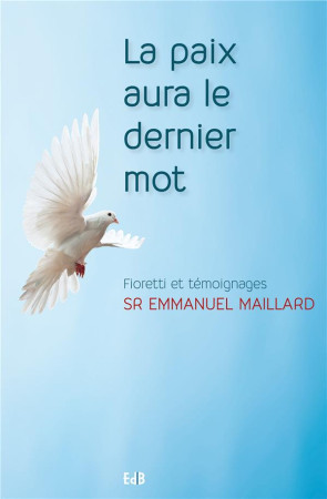 LA PAIX AURA LE DERNIER MOT - FIORETTI ET TEMOIGNAGES - Emmanuel - Ed. des Béatitudes