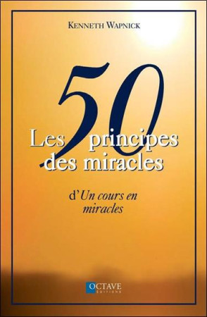 LES 50 PRINCIPES DES MIRACLES D' UN COURS EN MIRACLES - Wapnick Kenneth - ÉDITIONS OCTAVE