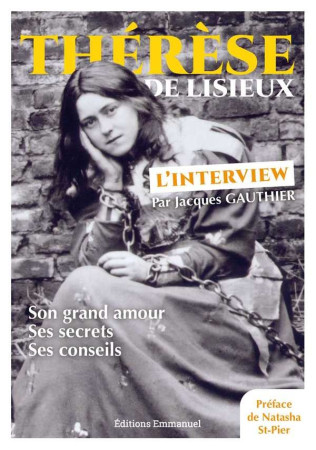 THERESE DE LISIEUX - L'INTERVIEW SON GRAND AMOUR SES SECRETS SES CONSEILS - JACQUES GAUTHIER - EMMANUEL