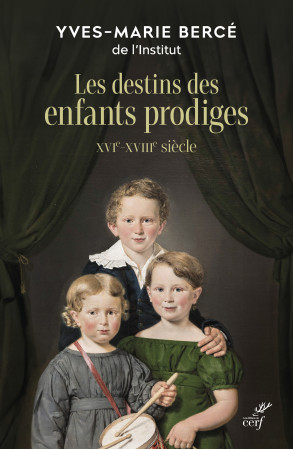 Les destins des enfants prodiges - Yves-Marie Bercé - CERF