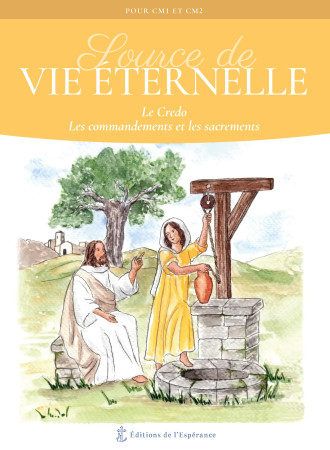 Source de Vie éternelle - Le Credo, les commandements et les sacrements - Gérald DE SERVIGNY - ED ESPERANCE