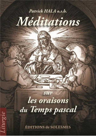 Méditations sur les oraisons du Temps pascal - Patrick HALA - SOLESMES