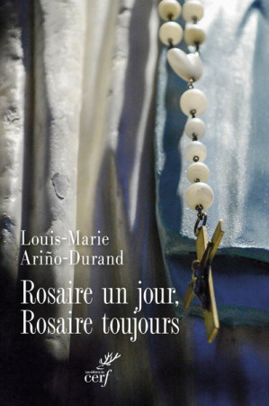 ROSAIRE UN JOUR, ROSAIRE TOUJOURS ! - Louis-Marie Arino-Durand - CERF