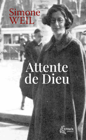 Attente de Dieu - Simone Weil - EPHATA